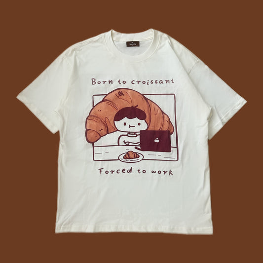 born to croissant forced to work t-shirt [ILLO MART PICK-UP]